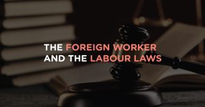 The Foreign Worker and the Labour Laws